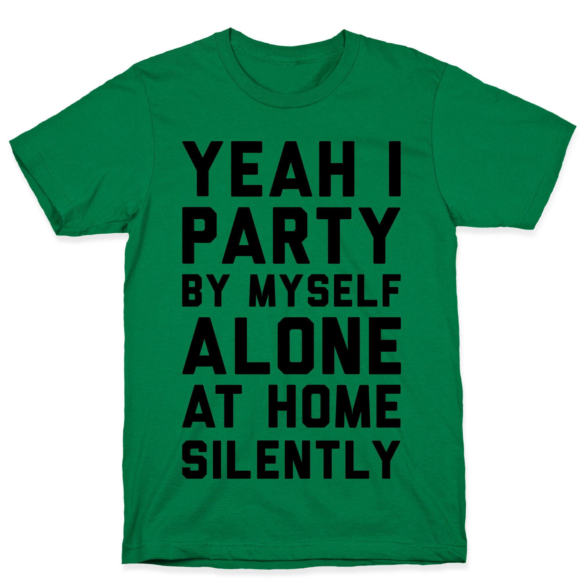 Yeah I Party By Myself Alone At Home Silently T-Shirt